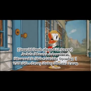 [Donald Duck sings/AI Cover] JoJo's Bizarre Adventure: DU OP THE DU - Crazy Noisy Bizarre Town