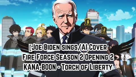 [Joe Biden sings/AI Cover] Fire Force Season 2 Opening 2 KANA-BOON - Torch of Liberty