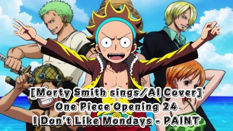 [Morty Smith sings/AI Cover] One Piece Opening 24 I Don't Like Mondays - PAINT