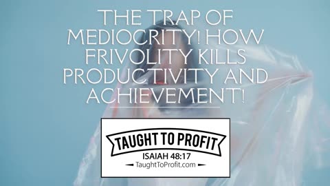 The Trap Of Mediocrity! How Frivolity Kills Productivity And Achievement!