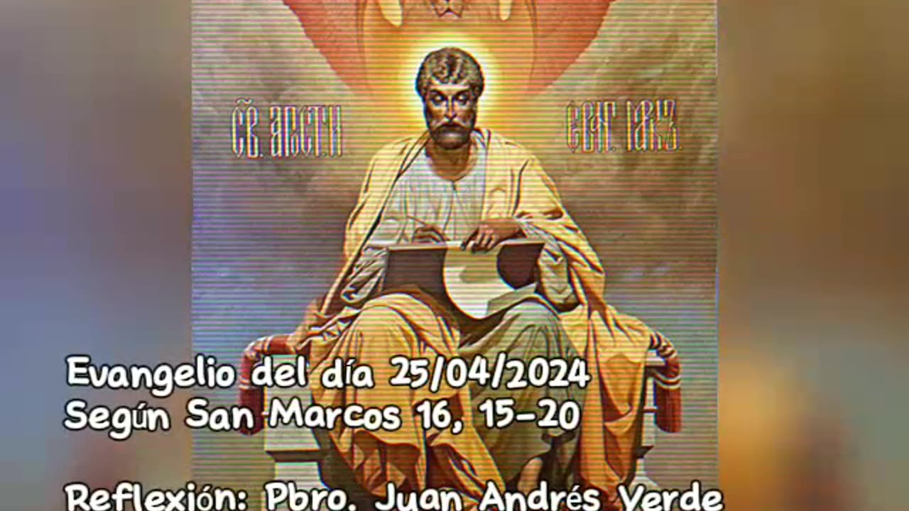 Evangelio del día 25/04/2024 según San Marcos 16, 15-20 - Pbro. Juan Andrés Verde