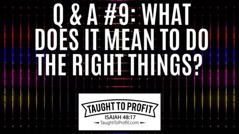 Q And A #9 What Does It Mean To Do The Right Things