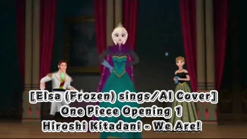 [Elsa (Frozen) AI Cover] One Piece Opening 1 Hiroshi Kitadani - We Are!