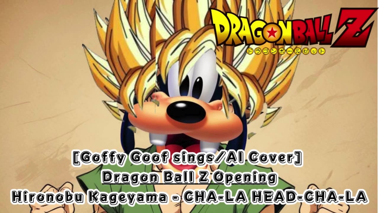 [Goofy Goof sings/AI Cover] Dragon Ball Z Opening Hironobu Kageyama - CHA- LA-HEAD-CHA-LA