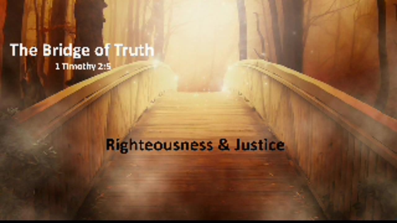 Bridge of Truth - Righteousness & Justice