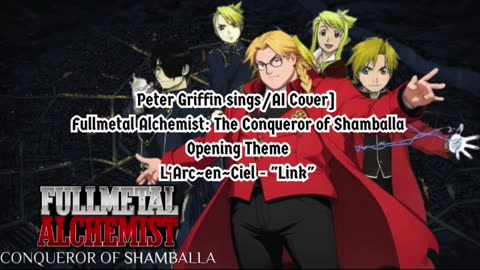 [Peter Griffin AI Cover] Fullmetal Alchemist: Conqueror of Shamballa Theme L'Arc~en~Ciel - Link