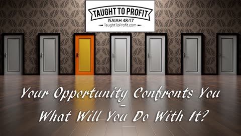 Your Opportunity Confronts You - What Will You Do With It？