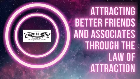 Attracting Better Friends And Associates Through The Law Of Attraction!