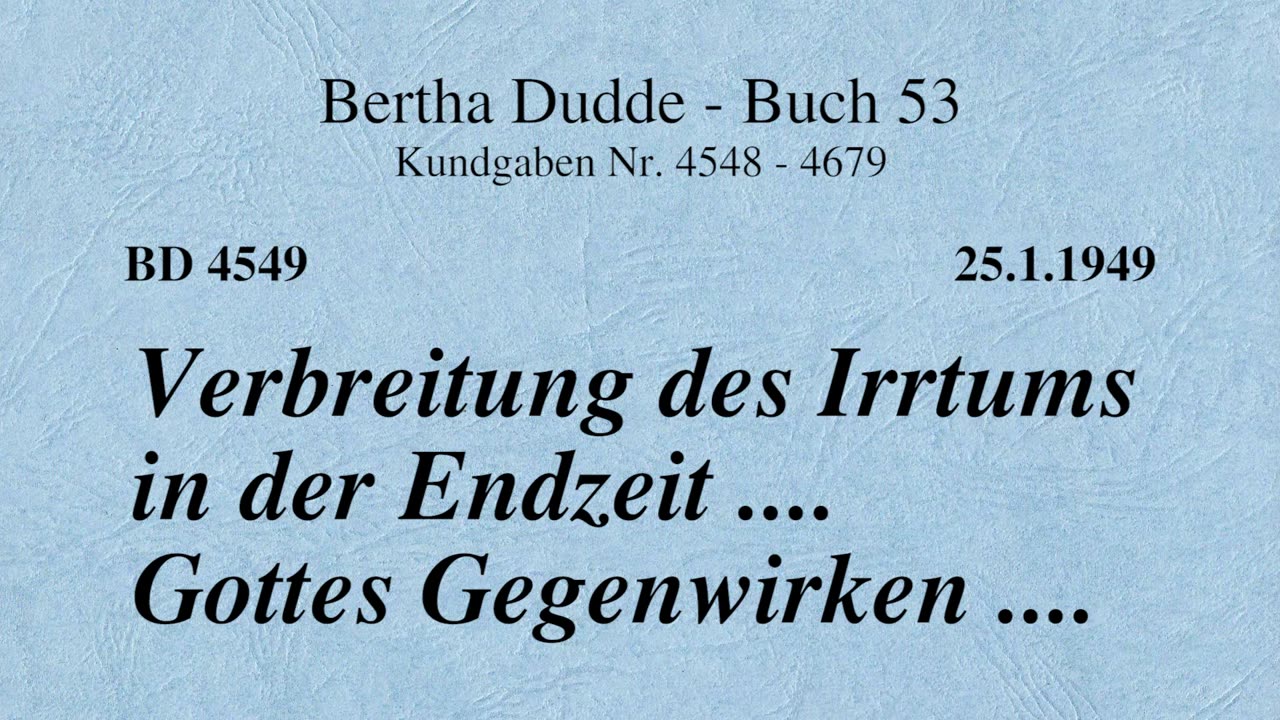 BD 4549 - VERBREITUNG DES IRRTUMS IN DER ENDZEIT .... GOTTES GEGENWIRKEN ....