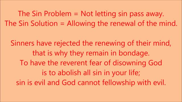 The Sin Problem = Not letting sin pass away. The Sin Solution = Allowing the renewal of the mind.