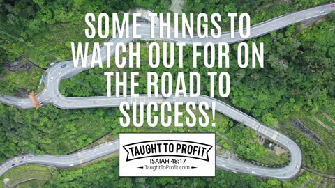Some Things To Watch Out For On The Road To Success!