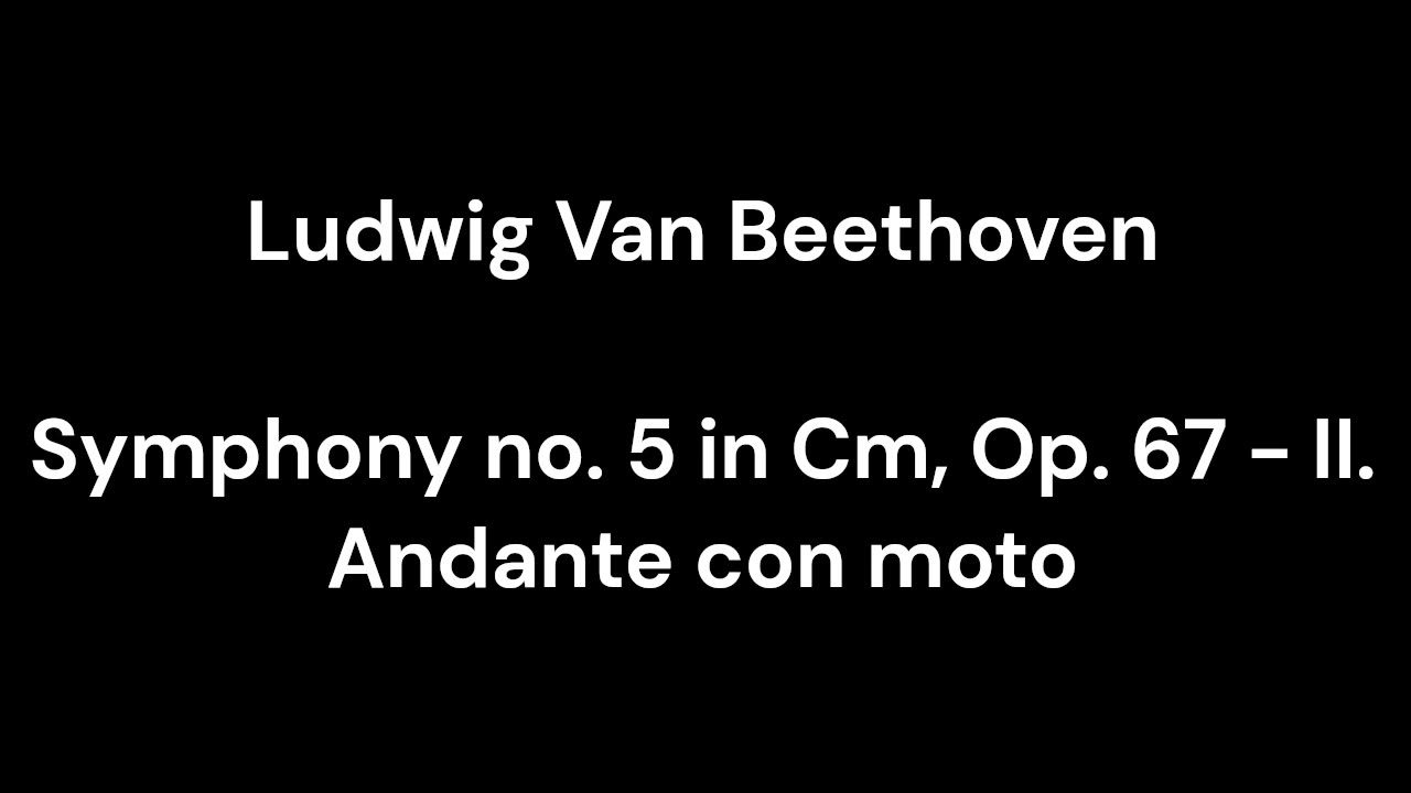 Beethoven - Symphony no. 5 in Cm, Op. 67 - II. Andante con moto