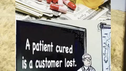 A patient cured is a customer lost.