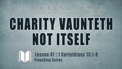 48 - Charity Vaunteth Not Itself 1 Corinthians 13_1-8