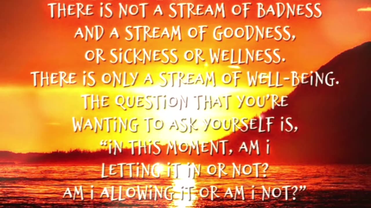 There is not a stream of badness and a stream of goodness, or sickness or wellness...