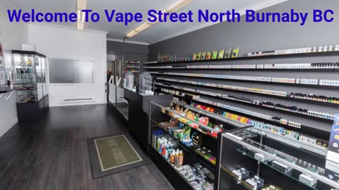 Vape Street North Burnaby BC - Your Trusted Vape Shop Destination