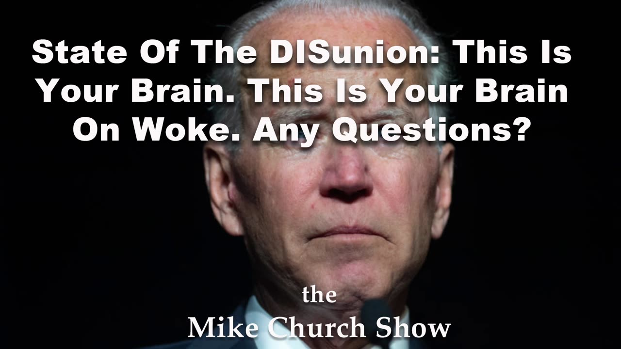 State Of The DISunion: This Is Your Brain. This Is Your Brain On Woke. Any Questions?
