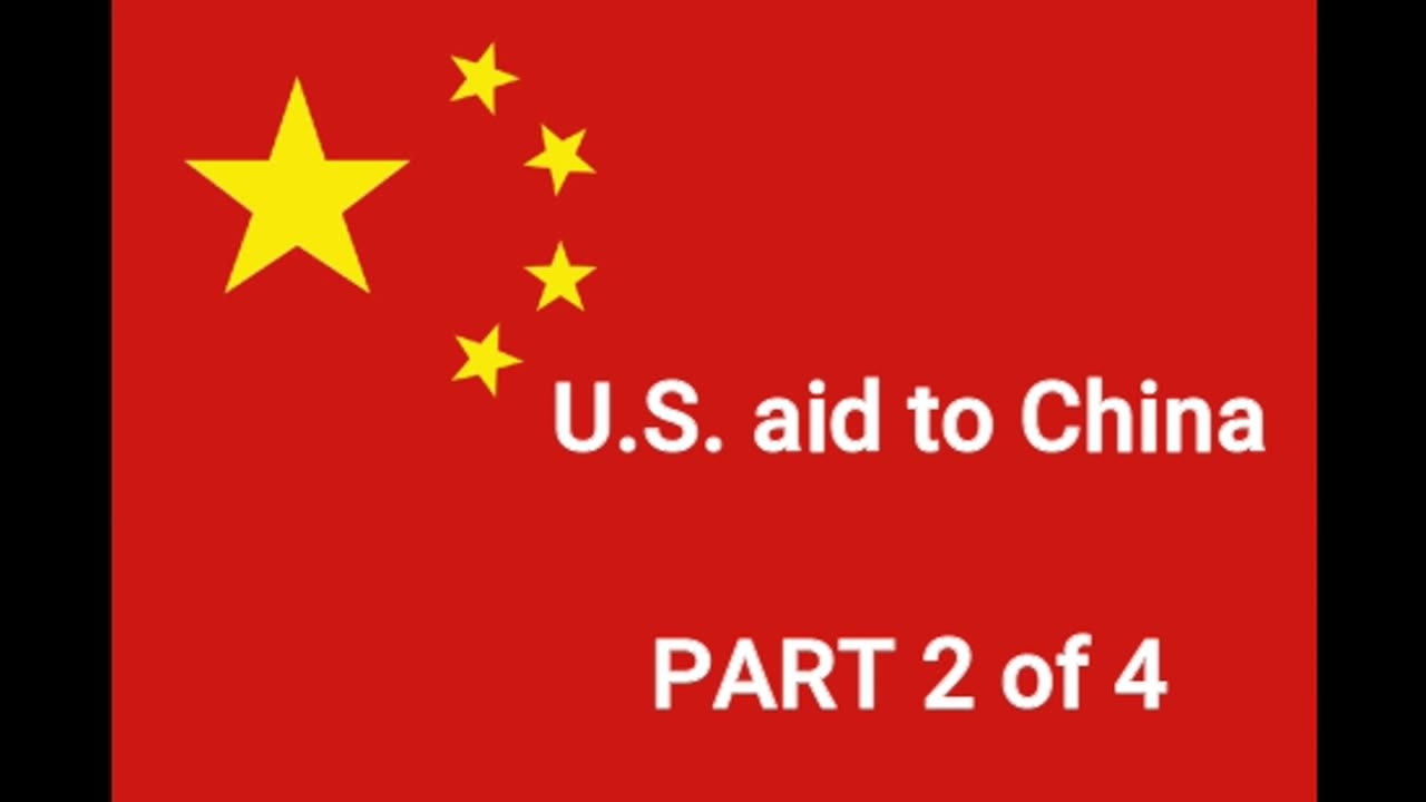 U.S. aid to China PART 2 of 4