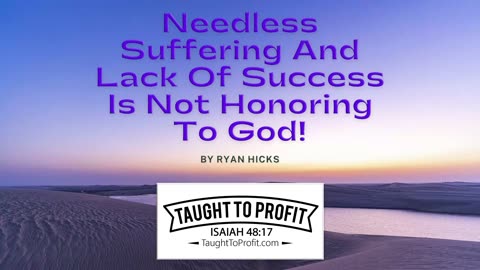 Needless Suffering And Lack Of Success Is Not Honoring To God!