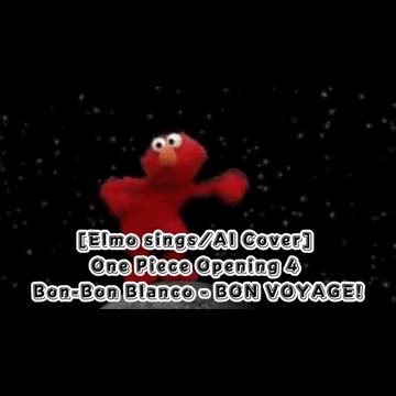 [Elmo sings/AI Cover] One Piece Opening 4 Bon-Bon Blanco - BON VOYAGE!