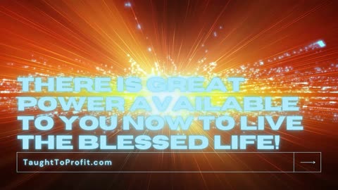 There Is Great Power Available To You Now To Live The Blessed Life!