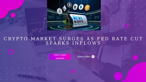 Crypto Market Surges as FED Rate Cut Sparks Inflows