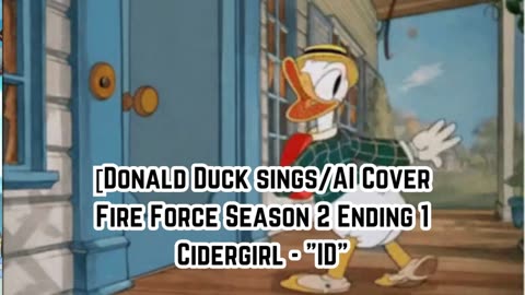 [Donald Duck sings/AI Cover] Fire Force Season 2 Ending 1 Cidergirl - "ID"