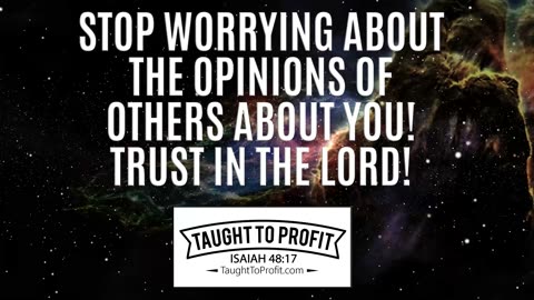 Stop Worrying About The Opinions Of Others About You! Trust In The Lord!