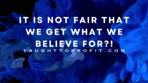 It Is Not Fair That We Get What We Believe For？!