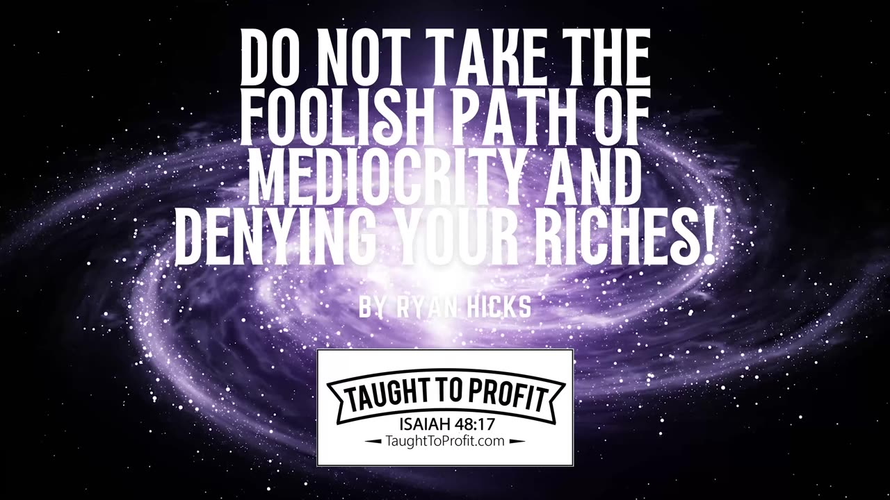 Do Not Take The Foolish Path Of Mediocrity And Denying Your Riches!