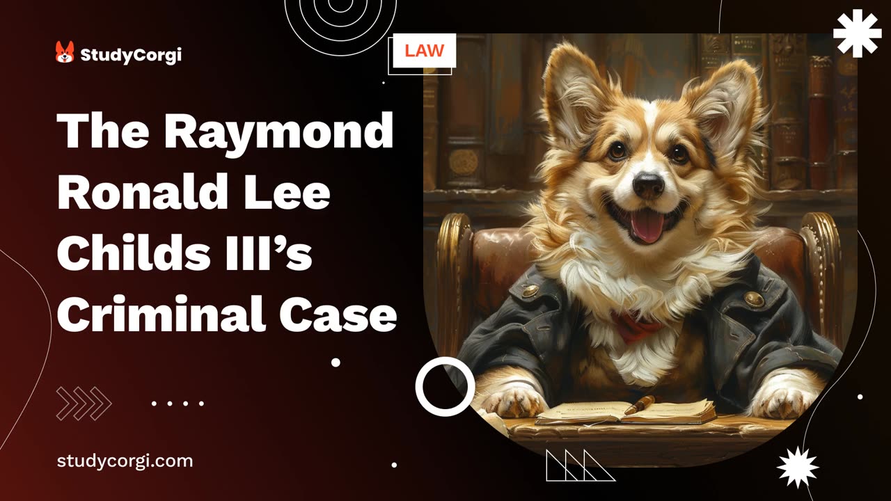 The Raymond Ronald Lee Childs III's Criminal Case - Research Paper Example