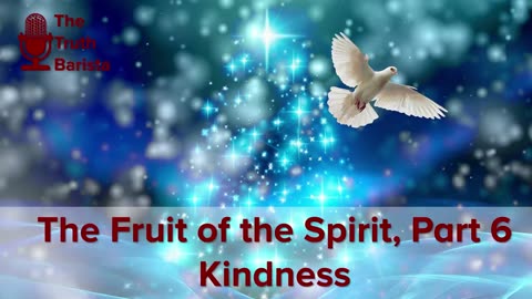 The Fruit of the Spirit, Part 6 Kindness