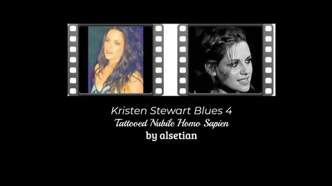 Kristen Stewart Blues 4 (Tattooed Nubile Homo Sapien) ~ by Me.
