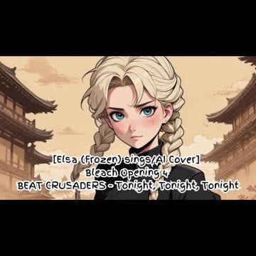 [Elsa (Frozen) sings/AI Cover] Bleach Opening 4 BEAT CRUSADERS - Tonight, Tonight, Tonight