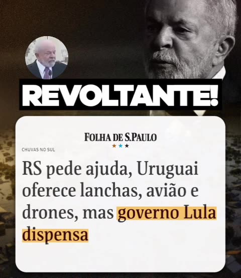 Luladrão, Globo e esquerda querendo matar os gaúchos, impediram a ajuda dos brasileiros, Uruguai e Argentina.