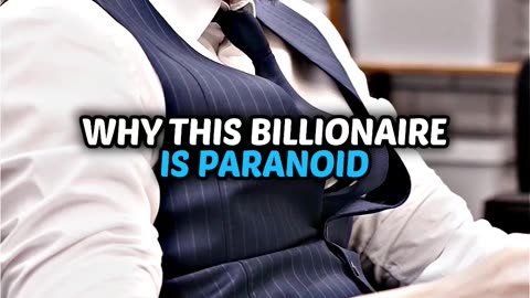 Why this Billionaire is paranoid