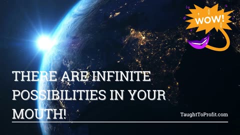There Are Infinite Possibilities In Your Mouth!