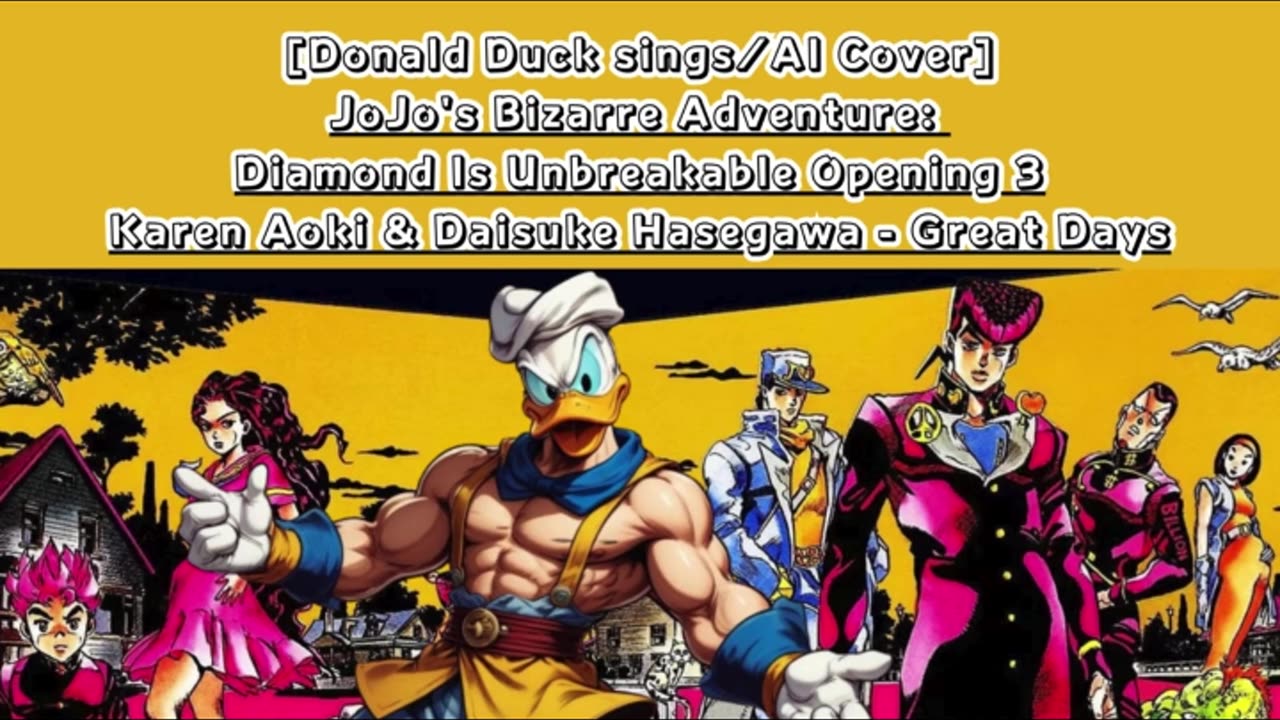 [Donald Duck sings/AI Cover] JoJo'sBizarreAdventure:DU Op 3 KarenAoki & DaisukeHasegawa - Great Days