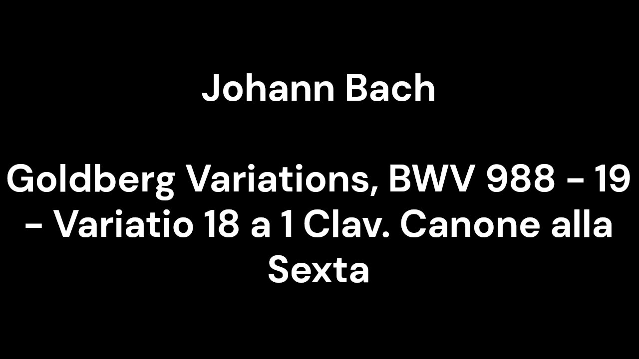 Goldberg Variations, BWV 988 - 19 - Variatio 18 a 1 Clav. Canone alla Sexta