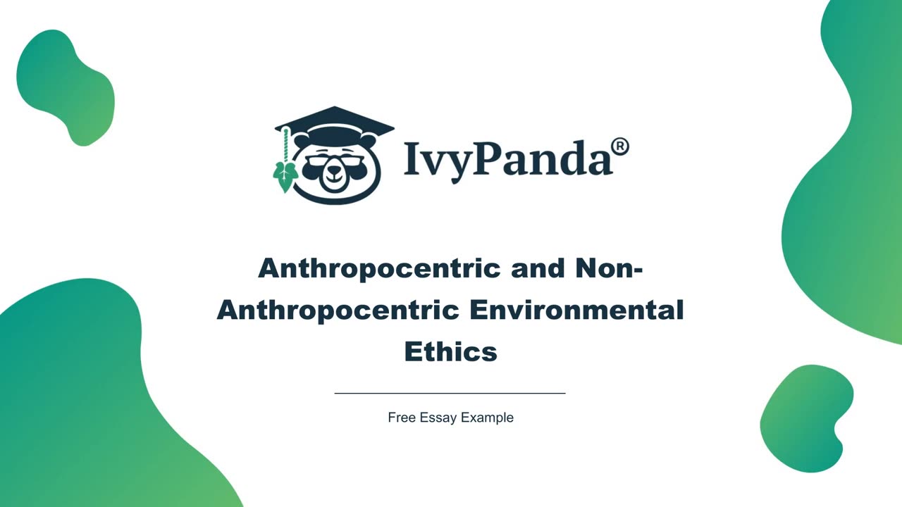 Anthropocentric and Non-Anthropocentric Environmental Ethics | Free Essay Example