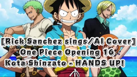 [Rick Sanchez sings/AI Cover] One Piece Opening 16 Kota Shinzato - Hands Up!