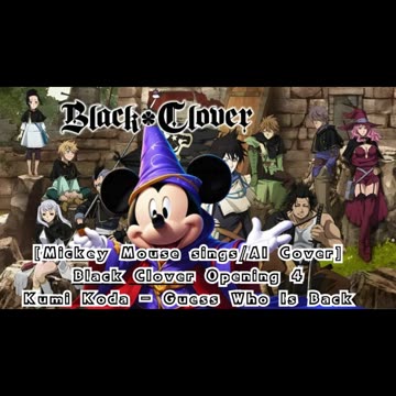 [Mickey Mouse sings/AI Cover] Black Clover Opening 4 Kumi Koda - Guess Who Is Back