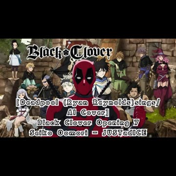 [Deadpool(Ryan Reynolds) sings/AI Cover] Black Clover Opening 7 Seiko Oomori - JUSTadICE