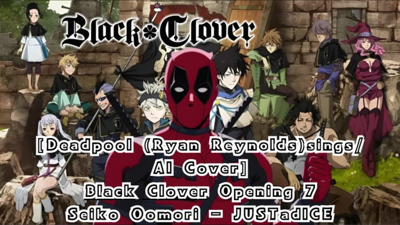 [Deadpool(Ryan Reynolds) sings/AI Cover] Black Clover Opening 7 Seiko Oomori - JUSTadICE