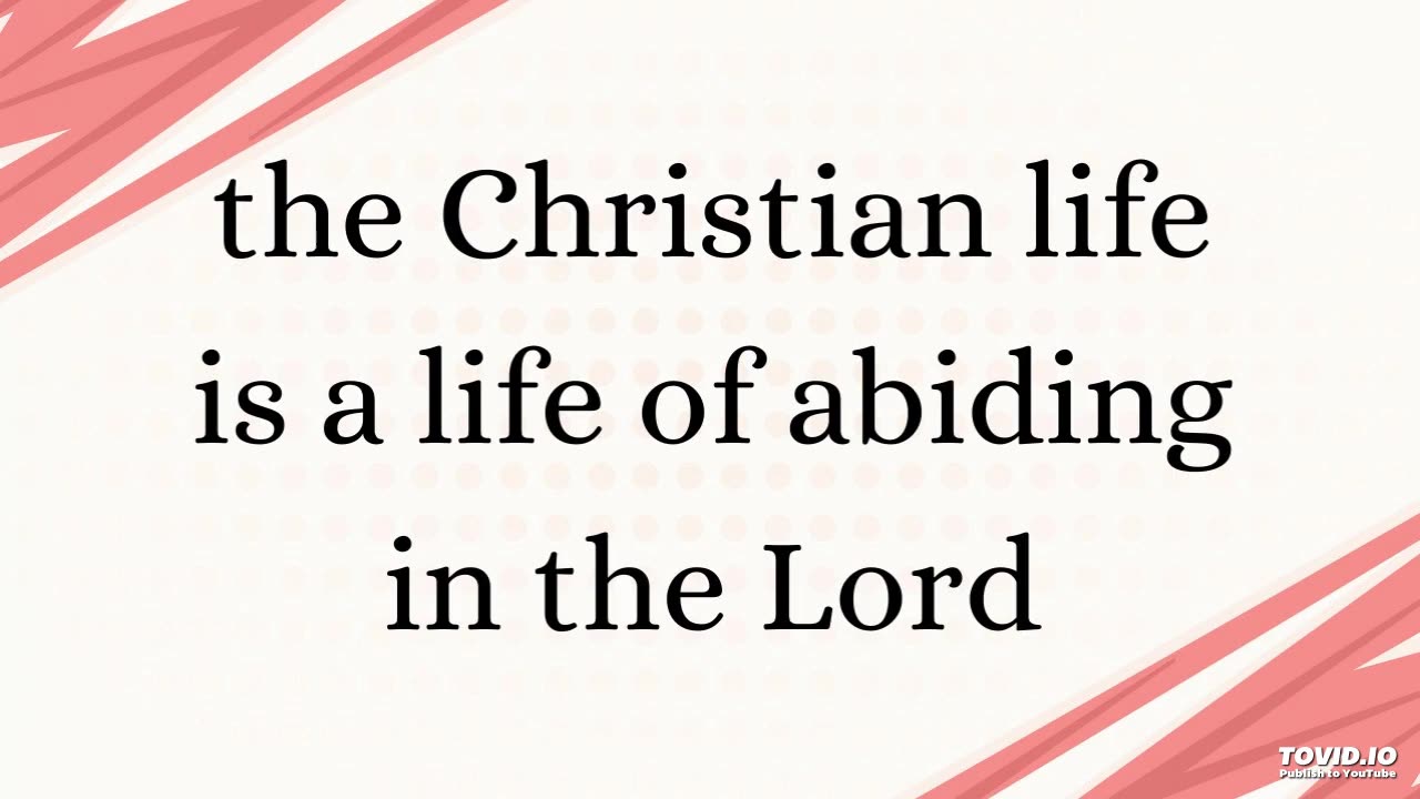 the Christian life is a life of abiding in the Lord