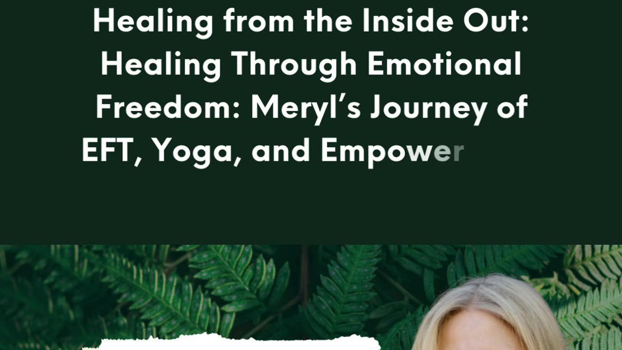 Healing Through Emotional Freedom: Meryl’s Journey of EFT, Yoga, and Empowerment