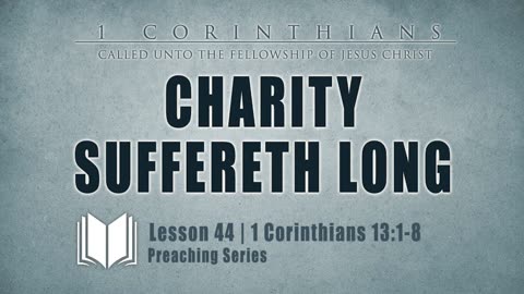 44 - Charity Suffereth Long 1 Corinthians 1_31-8