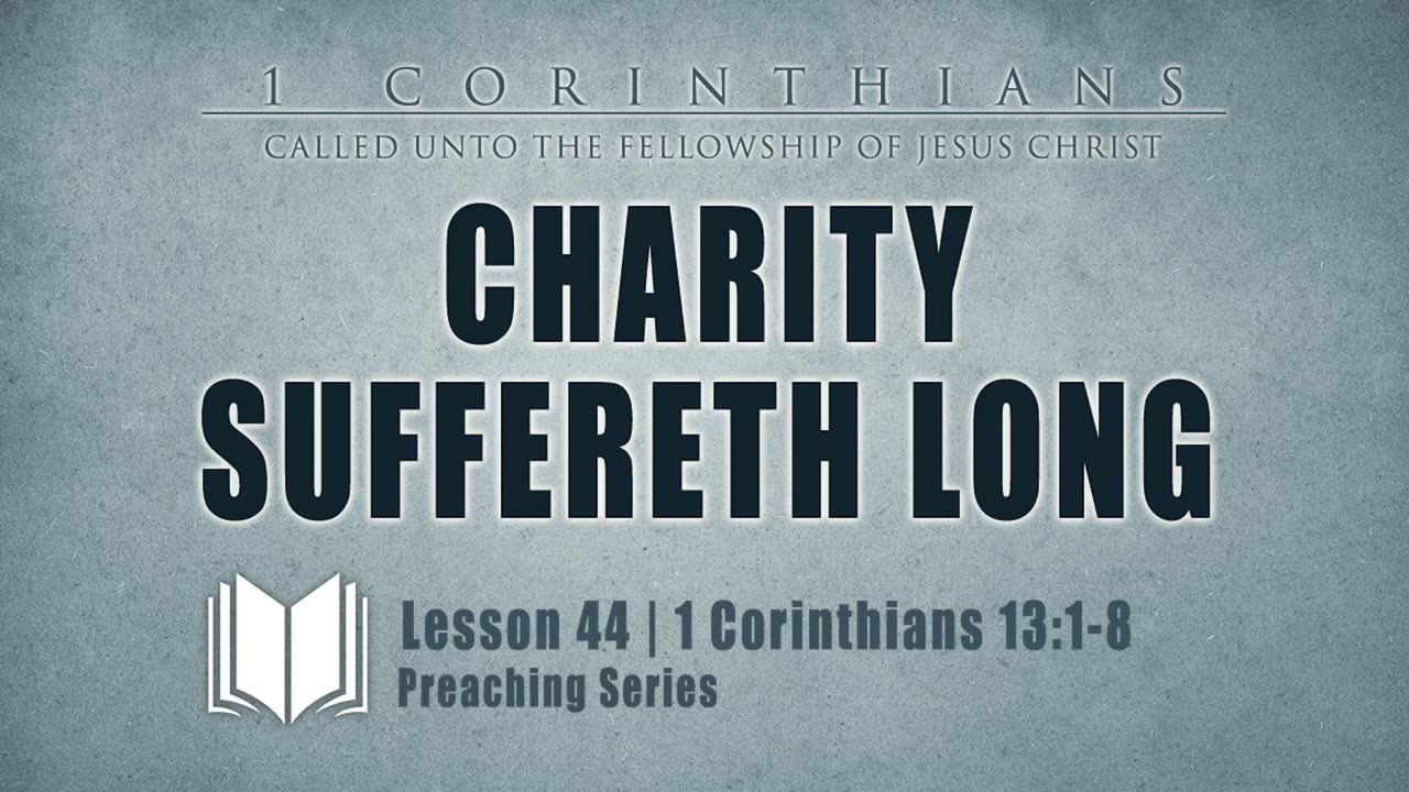 44 - Charity Suffereth Long 1 Corinthians 1_31-8