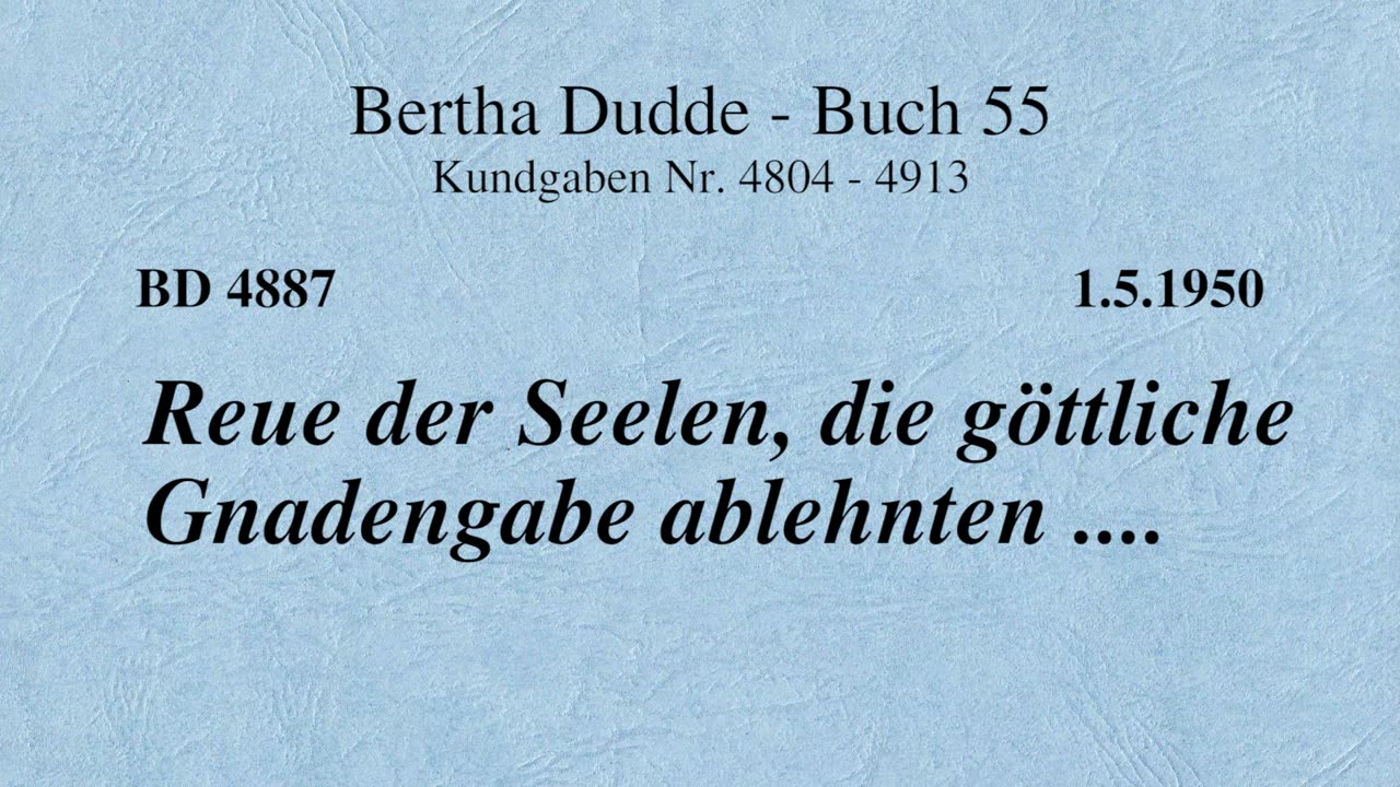 BD 4887 - REUE DER SEELEN, DIE GÖTTLICHE GNADENGABE ABLEHNTEN ....