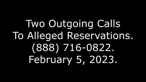 Two Outgoing Calls To Alleged Reservations, 888-716-0822, 2/5/23